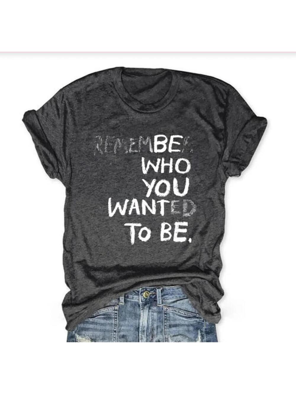 Remember Who You Wanted to Be T-Shirt Dark Grey Large